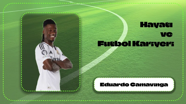 Eduardo Camavinga’nın Hayatı ve Futbol Kariyeri