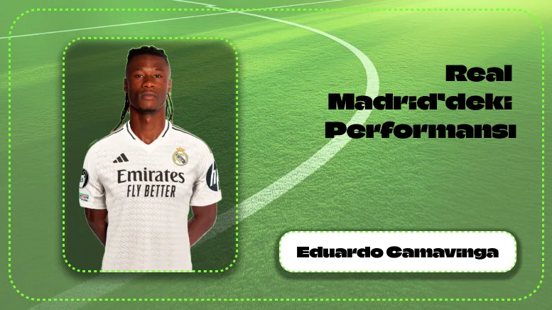 Eduardo Camavinga’nın Real Madrid’deki Performansı